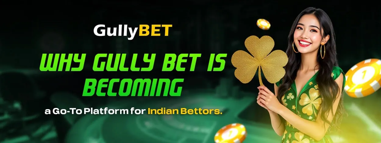 why gully bet is becoming a go to platform for indian bettors