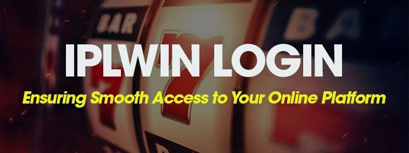 IPLwin Login: Ensuring Smooth Access to Your Online Platform