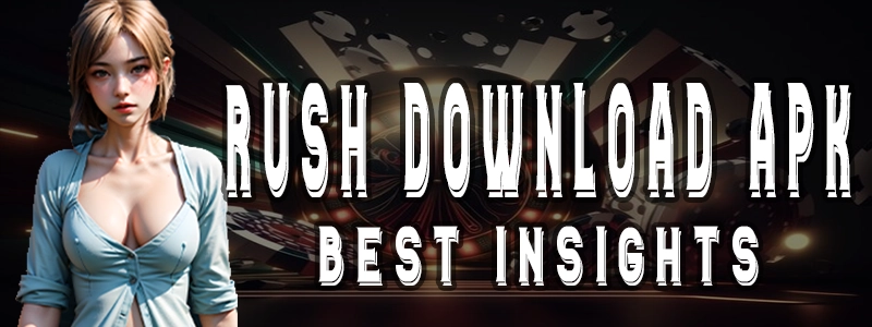 Rush Download APK Best Insights