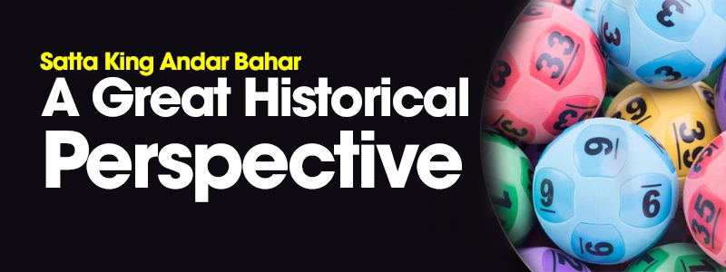 Satta King Andar Bahar: A Great Historical Perspective