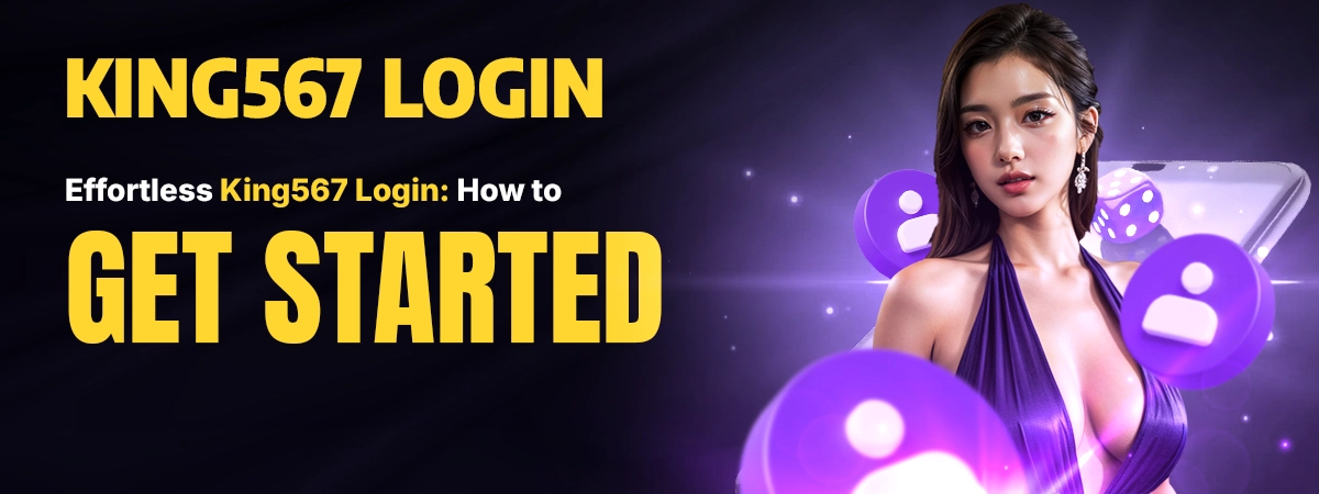 Effortless King567 Login: How to Get Started