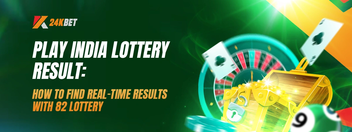 Play India Lottery Result: How to Find Real-Time Results with 82 Lottery
