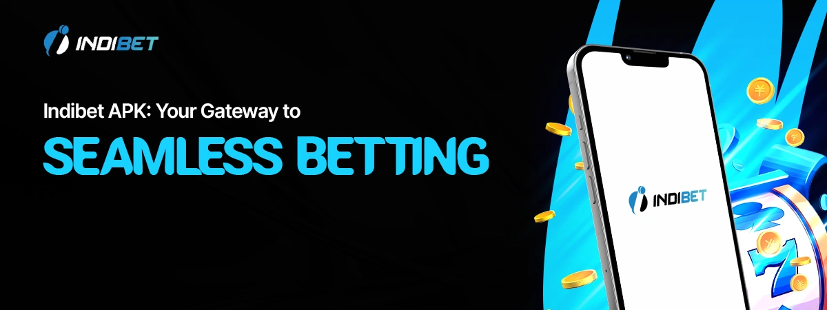 Indibet APK: Your Gateway to Seamless Betting