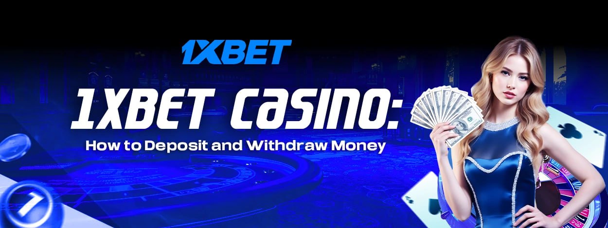 1xbet Casino: How to Deposit and Withdraw Money