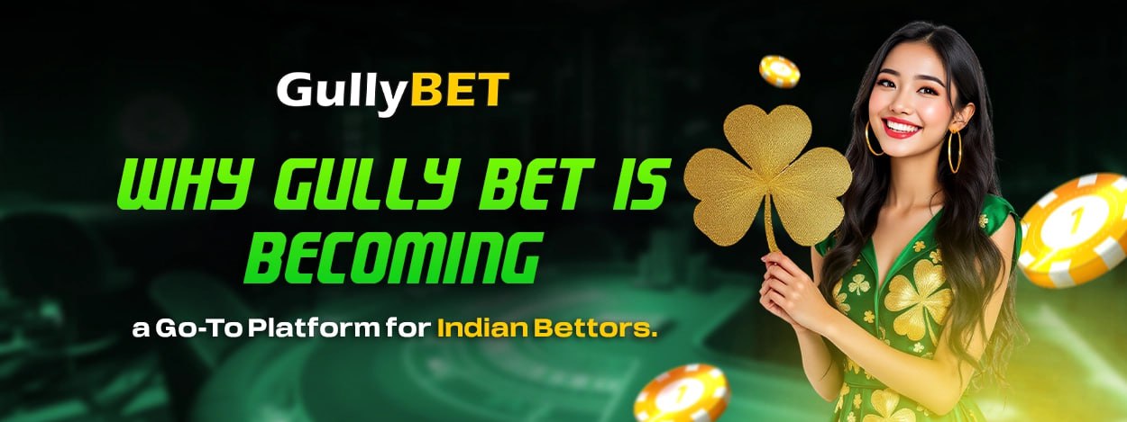 Why Gully Bet is Becoming a Go-To Platform for Indian Bettors