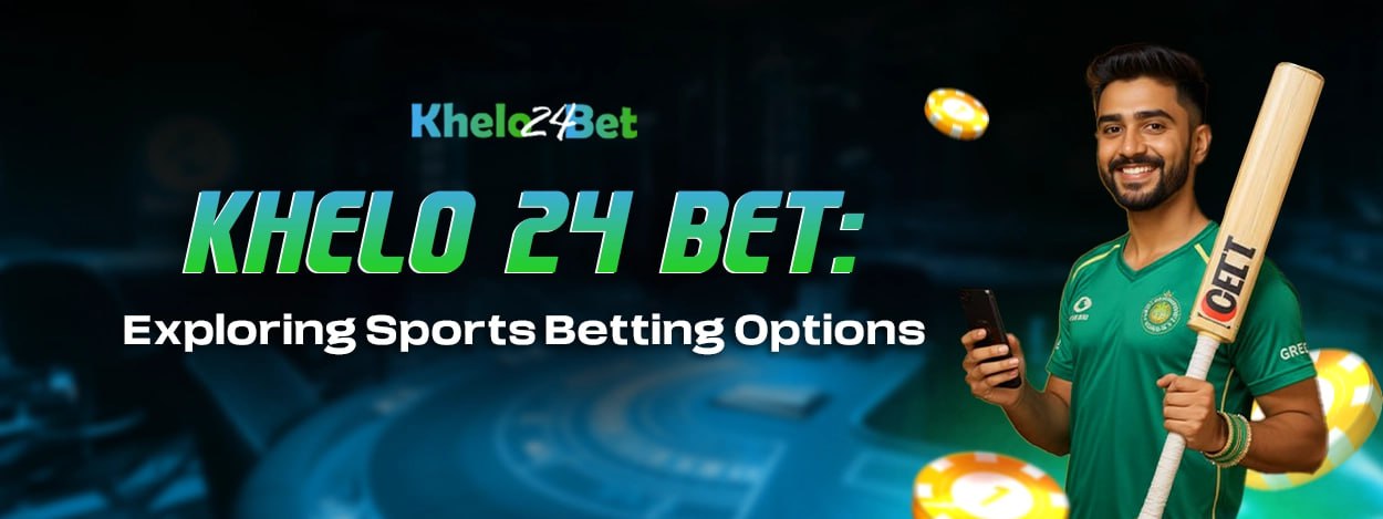 Khelo 24 Bet: Exploring Sports Betting Options