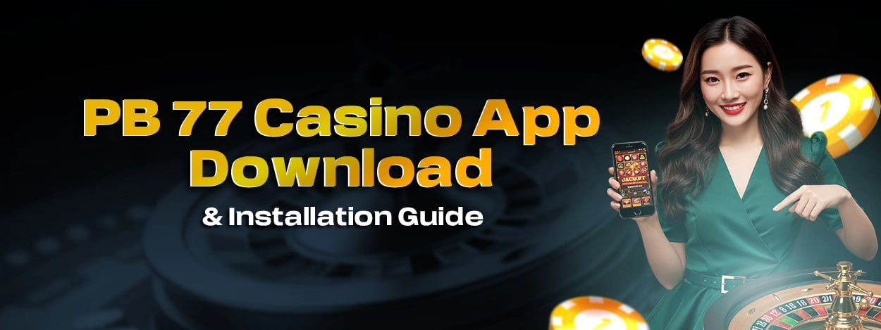PB 77 Casino App Download & Installation Guide