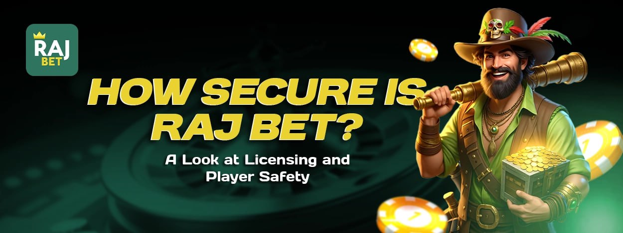 How Secure is Raj Bet? A Look at Licensing and Player Safety