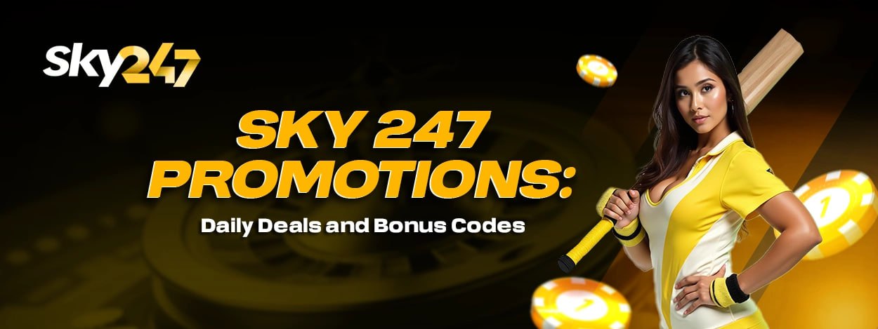 Sky 247 Promotions: Daily Deals and Bonus Codes